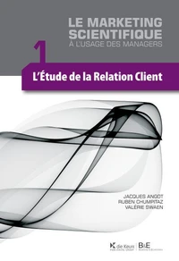 LE MARKETING SCIENTIFIQUE - L'ÉTUDE DE LA RELATION CLIENT