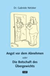 Angst vor dem Abnehmen oder Die Botschaft des Übergewichtes