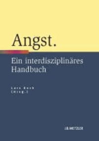 Angst - Ein interdisziplinäres Handbuch.
