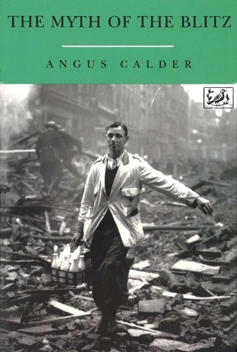Angus Calder - The Myth Of The Blitz.