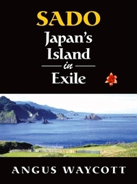  Angus Waycott - Sado: Japan's Island in Exile.