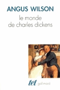 Angus Wilson - Le monde de Charles Dickens.