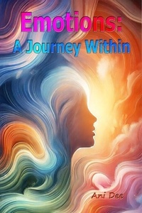 Téléchargements de livres Kindle gratuits Emotions: A Journey Within 9798230866336 par Ani Dee FB2 DJVU PDF