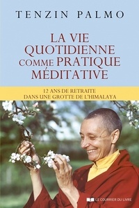 Ani Tenzin Palmo - La vie quotidienne comme pratique méditative - 12 ans de retraite dans une grotte de l'himalaya.