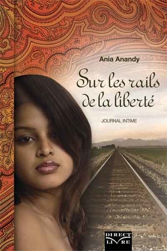 Ania Anandy - Sur les rails de la liberté - Journal intime.
