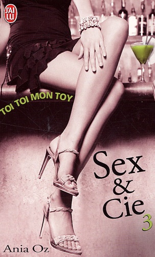 Ania Oz - Sex and Cie Tome 3 : Toi toi mon toy.
