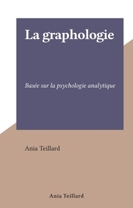 Ania Teillard - La graphologie - Basée sur la psychologie analytique.