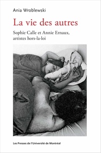 Ania Wroblewski - La vie des autres - Sophie Calle et Annie Ernaux, artistes hors-la-loi.