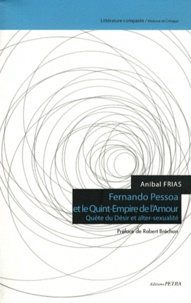 Anibal Frias - Fernando Pessoa et le Quint-Empire de l'amour - Quête du désir et alter-sexualité.
