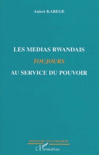 Anicet Karege - Les Medias rwandais toujours au service du pouvoir.