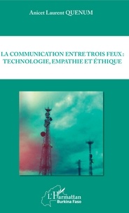 Anicet Laurent Quenum - La communication entre trois feux : technologie, empathie et éthique.