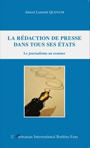 Anicet Laurent Quenum - La rédaction de presse dans tous ses états - Le journalisme au scanner.