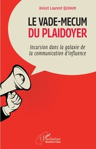 Anicet Laurent Quenum - Le vade-mecum du plaidoyer - Incursion dans la galaxie de la communication d'influence.