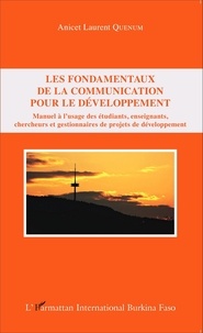 Anicet Laurent Quenum - Les fondamentaux de la communication pour le développement - Manuel à l'usage des étudiants, enseignants, chercheurs et gestionnaires de projets de développement.