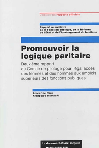 Anicet Le Pors et Françoise Milewski - Promouvoir la logique paritaire - Deuxième rapport du Comité de pilotage pour l'égal accès des femmes et des hommes aux emplois supérieurs des fonctions publiques.