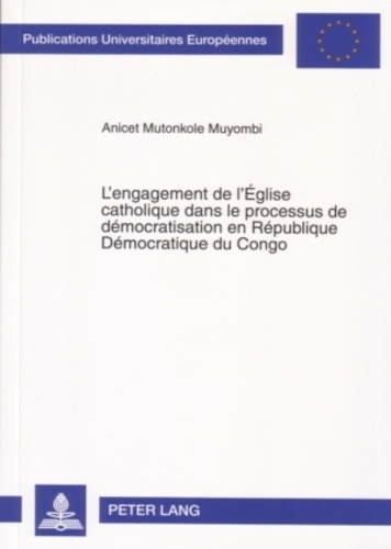 Anicet Mutonkole - L’engagement de l’Église catholique dans le processus de démocratisation en République Démocratique du Congo.