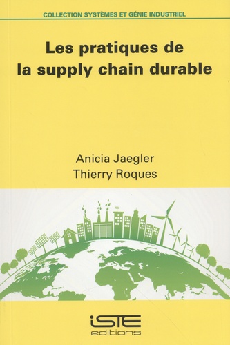 Anicia Jaegler et Thierry Roques - Les pratiques de la supply chain durable.