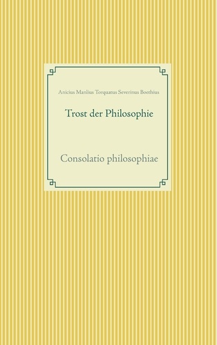 Trost der Philosophie. Consolatio philosophiae