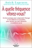 Anick Lapratte - A quelle fréquence vibrez-vous ? - Un livre pratique pour comprendre l'énergie et son influence au quotidien, pour calculer son taux vibratoire et améliorer sa vie.