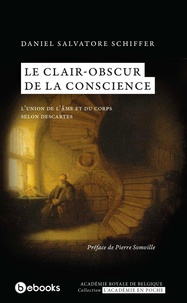 Aniel salvatore Schiffer - Le clair-obscur de la conscience - L'union de l'âme et du corps selon Descartes.