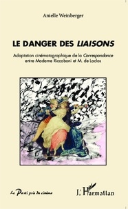 Anielle Weinberger - Le danger des Liaisons - Adaptation cinématographique de la Correspondance entre Madame Riccoboni et M. de Laclos.