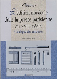 Anik Devriès-Lesure - L'édition musicale dans la presse parisienne au XVIIIe siècle - Catalogue des annonces.