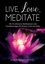 Live, Love, Meditate (Band 1). Die 50 schönsten Meditationen und Visualisierungen für Körper, Geist und Seele