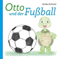 Anika Schmitz - Otto und der Fußball.