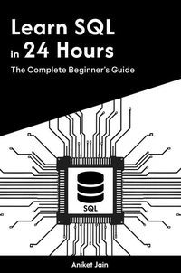 Learn SQL in 24 Hours: The Complete Beginner’s Guide