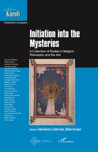 Aniko Daroczi et Enikö Sepsi - Initiation into the Mysteries - A Collection of Studies in Religion, Philosophy and the Art.