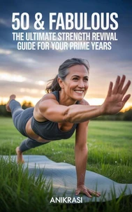 50 &amp; Fabulous: The Ultimate Strength Revival Guide for Your Prime Years