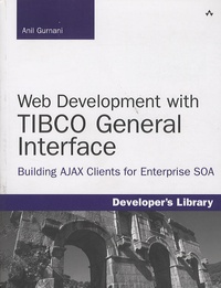 Anil Gurnani - Web Development with TIBCO General Interface - Building AJAX Clients for Enterprise SOA.
