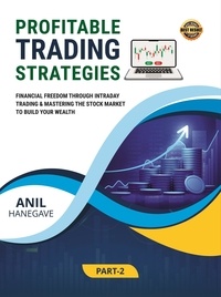  Anil Hanegave - Profitable Trading Strategies - Financial Freedom Through Intraday Trading and Mastering the Stock Market to Build Your Wealth.