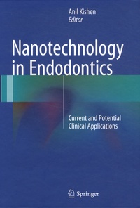 Anil Kishen - Nanotechnology in Endodontics - Current and Potential Clinical Applications.