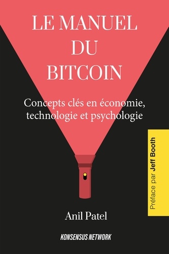 Anil Patel - Manuel du Bitcoin - Concepts clés en économie, technologie et psychologie.