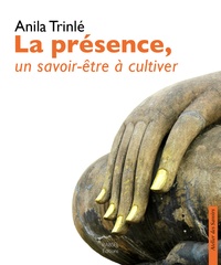 Anila Trinlé - La présence, un savoir-être à cultiver.