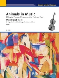 Wolfgang Birtel - Schott Violin Classics  : Animals in Music - 21 Original Pieces and Arrangements for Violin and Piano. violin and piano..