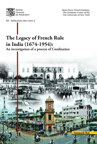 The legacy of French rule in India (1674-1954). An investigation of a process of Creolization