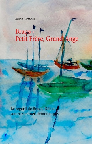 Braço - Petit Frère, Grand Ange. Le regard de Braço, Déli et son Alzheimer démoniaque