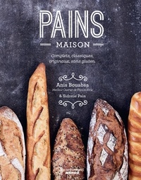 Anis Bouabsa et Sidonie Pain - Pains maison - Complets, classiques, originaux, sans gluten.
