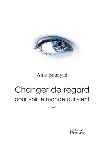 Anis Bouayad - Changer de regard pour voir le monde qui vient.