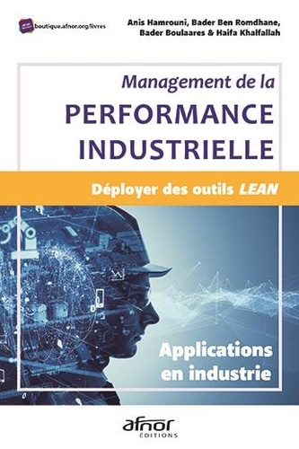 Anis Hamrouni et Bader Ben Romdhane - Management de la performance industrielle - Déployer des outils LEAN - Applications en industrie.