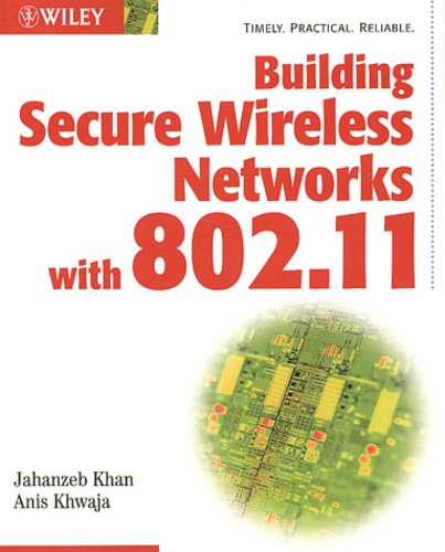 Anis Khwaja et Jahanzeb Khan - Building Secure Wireless Networks With 802.11.