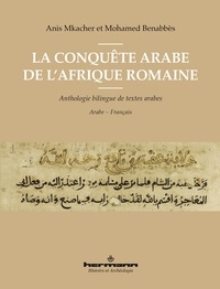 Anis Mkacher et Mohamed Benabbès - La conquête arabe de l'Afrique romaine - Anthologie de textes arabes.