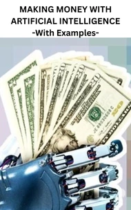 Making Money With Artificial Intelligence - With Examples