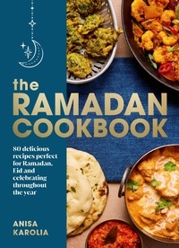 Anisa Karolia - The Ramadan Cookbook - 80 delicious recipes perfect for Ramadan, Eid and celebrating throughout the year.