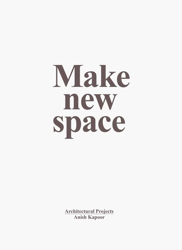 Anish Kapoor - Make new space - Architectural projects.