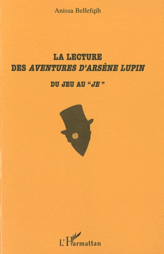 Anissa Bellefqih - La lecture des Aventures d'Arsène Lupin - Du jeu au "je".