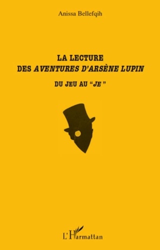 Anissa Bellefqih - La lecture des Aventures d'Arsène Lupin - Du jeu au "je".