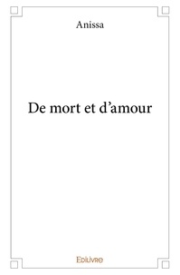 Téléchargement de fichiers ebook txt De mort et d'amour par Anissa 9782414334353 MOBI DJVU in French